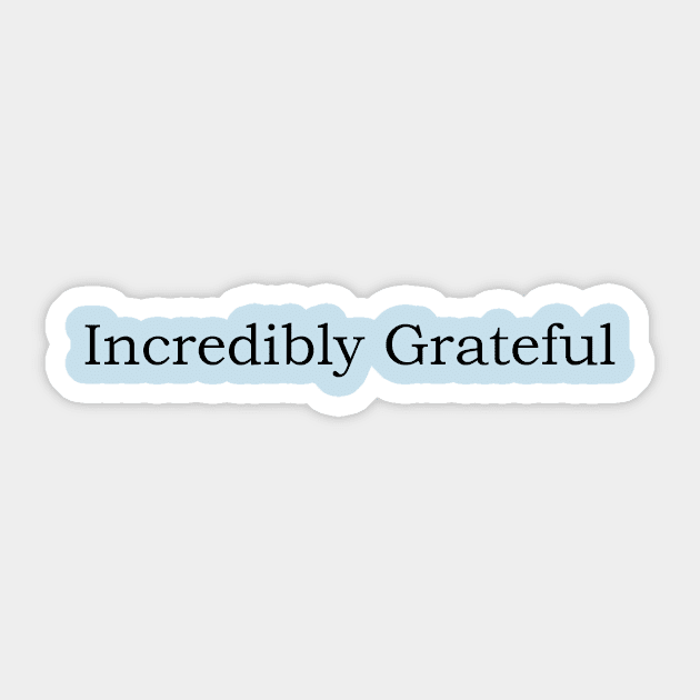 Incredibly Grateful Sticker by JustSayin